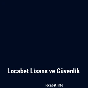 Locabet Lisans ve Güvenlik