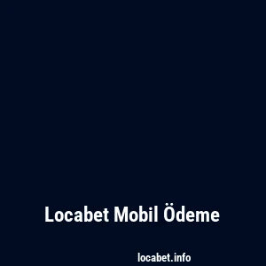 Locabet Mobil Ödeme
