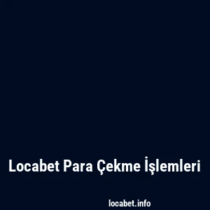 Locabet Para Çekme İşlemleri